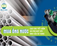 Mua ống nước sao cho tiết kiệm và phù hợp với nhu cầu sử dụng